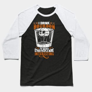 I Drink Bourbon To Make Other People More Interesting T-shirt, T-shirt for Bourbon Lovers, Gifts for Bourbon Lovers Baseball T-Shirt